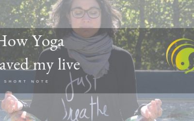 How Yoga saved my life… (englisch) a long story short….