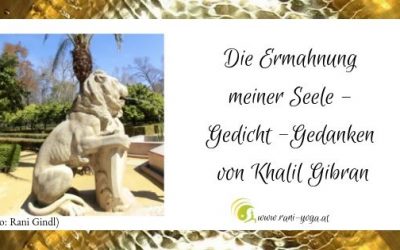 Die Ermahnung meiner Seele – von Khalil Gibran
