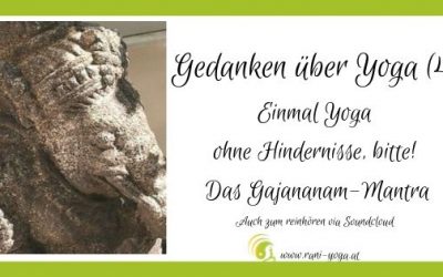 Einmal Yoga ohne Hindernisse, bitte! – Das Gajānanaṃ-Mantra