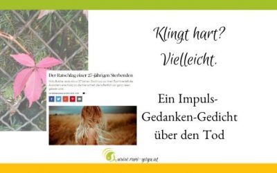 Klingt hart? Vielleicht… Gedanken Impuls über den Tod und das Leben