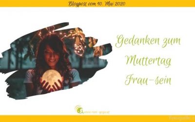 Gedanken zum Muttertag – Frau-sein