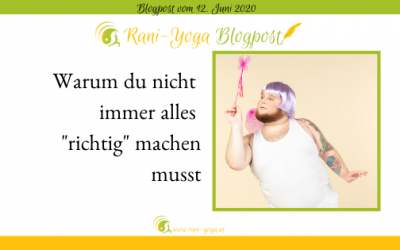 Glaubst du auch noch, dass du immer alles richtig machen musst?