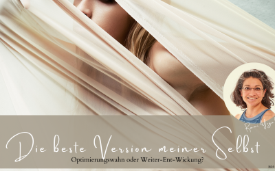 Gedanken darüber warum wir immer schon die beste Version unserer selbst waren sind und bleiben