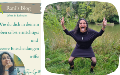 Wie du dich in deinem Leben selbst ermächtigst und bessere Entscheidungen triffst