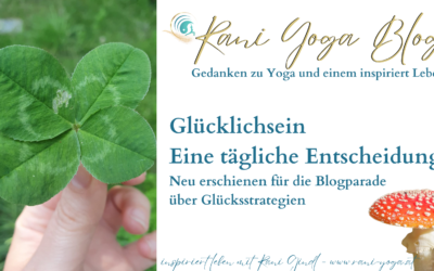 Glücklichsein – Eine tägliche Entscheidung – zur Blogparade über Glücksstrategien