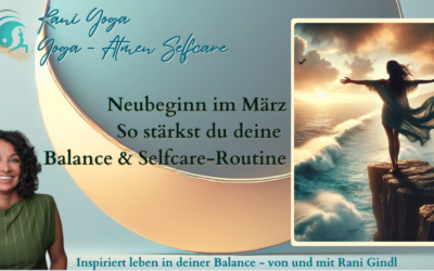 Neubeginn im März – So stärkst du deine Balance & Selfcare-Routine