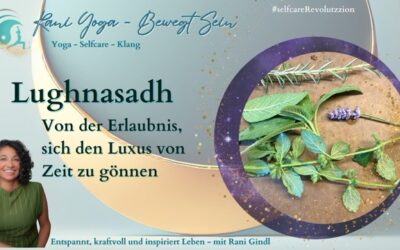 Lughnasadh – Von der Erlaubnis, sich den Luxus von Zeit zu gönnen