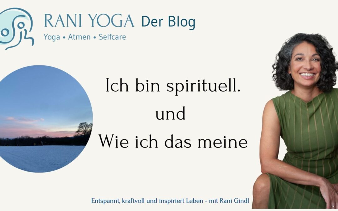 Ich bin spirituell .. und wie ich das meine