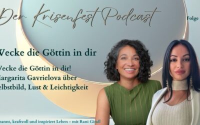 Wecke die Göttin in dir – Margarita Gavrielova über Selbstbild, Lust & Leichtigkeit – Krisenfest-Folge 110