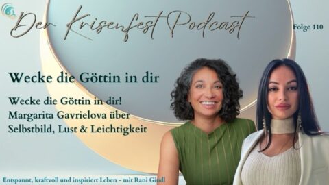 Podcastcover der Folge 110 des Krisenfest-Podcasts. Links im Bild: Rani Gindl in grünem Kleid, rechts: Margarita Gavrielova mit offenem Haar und beigem Outfit. Schriftzug: „Wecke die Göttin in dir – Margarita Gavrielova über Selbstbild, Lust & Leichtigkeit“. Hintergrund mit Lichtkreis in Gold-Blau.