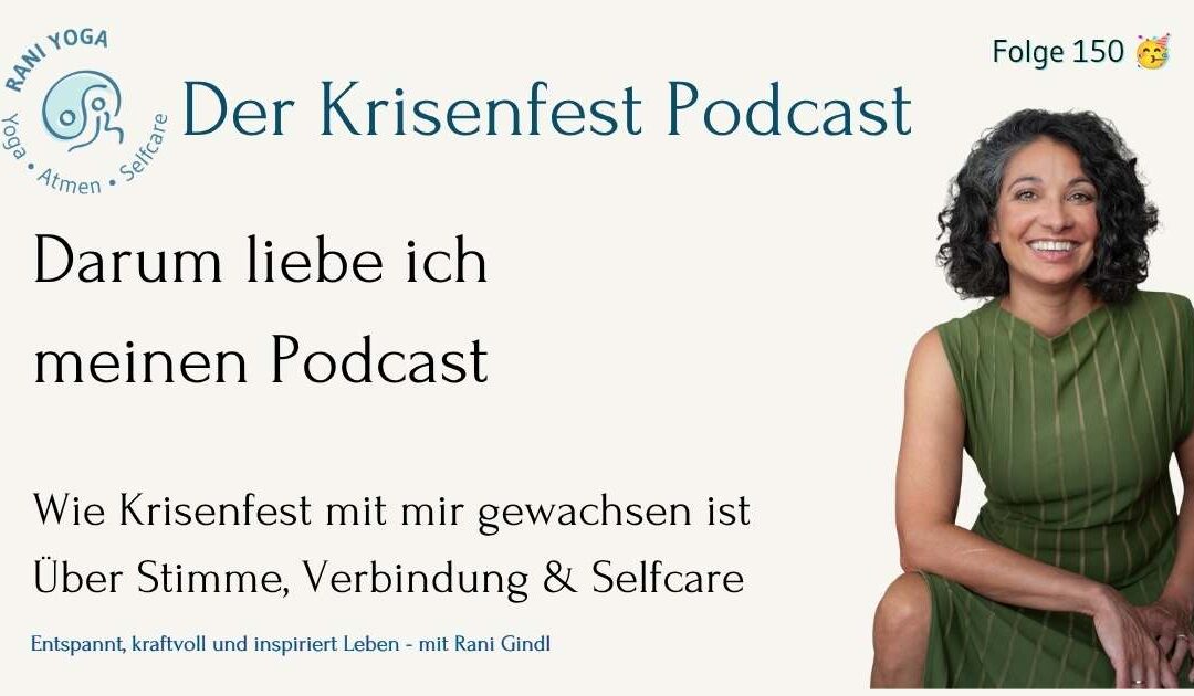 Beitragsbild zum Krisenfest Podcast Folge 150 mit dem Titel „Darum liebe ich meinen Podcast“. Zu sehen ist Rani Gindl in einem grünen Kleid vor hellem Hintergrund. Im Bild stehen außerdem die Texte „Wie Krisenfest mit mir gewachsen ist“ sowie „Über Stimme, Verbindung & Selfcare“. Oben links befindet sich das Rani Yoga Logo, oben rechts der Hinweis „Folge 150“.