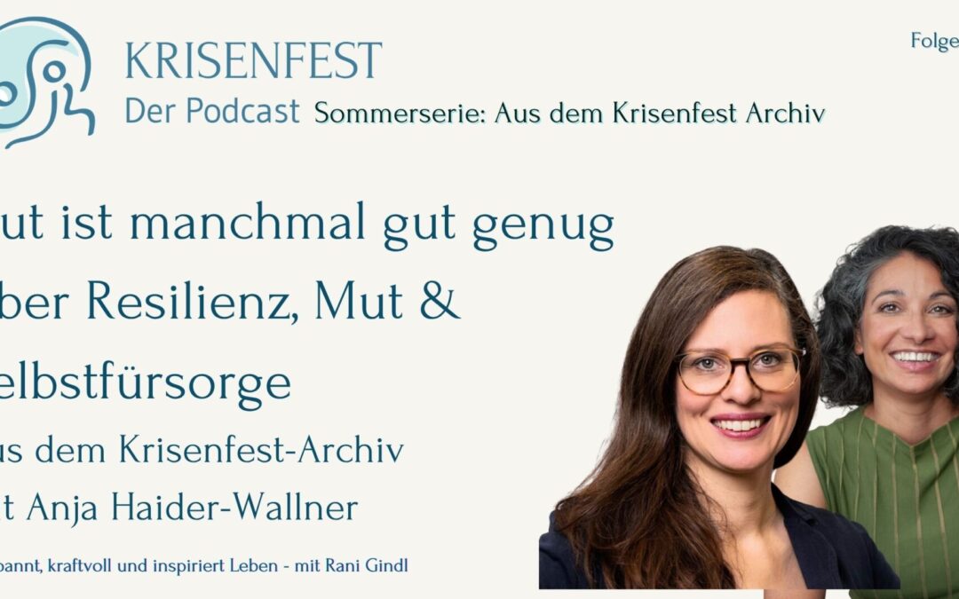 Gut ist manchmal gut genug – Resilienz, Mut & Selbstfürsorge | Archivfolge mit Anja Haider-Wallner