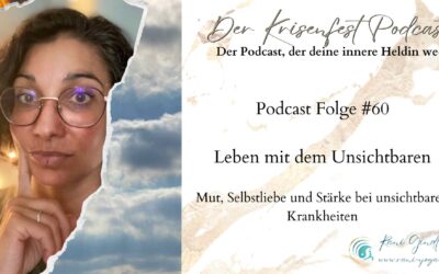 Mut, Selbstliebe und Stärke bei unsichtbaren Krankheit – Der Krisenfest Podcast Folge #60