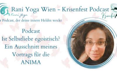 Der Krisenfest Podcast Folge 21 Mein ANIMA Vortrag –  Ist Selbstliebe egoistisch?